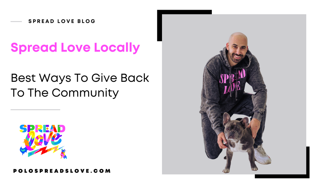Spread Love Locally. Best Ways To Give Back To The Community.